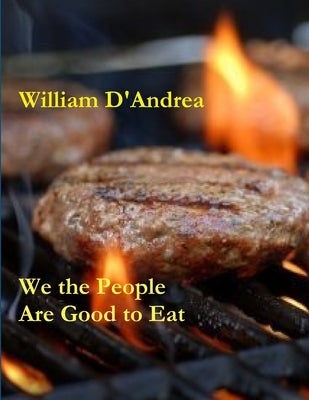 We the People Are Good to Eat by D'Andrea, William
