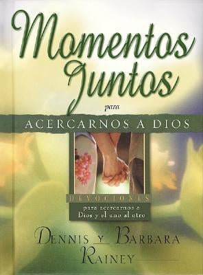 Momentos Juntos Para Acercarse Mas a Dios: Moments Together for Growing Closer to God by Rainey, B.