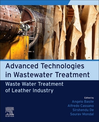Advanced Technologies in Wastewater Treatment: Waste Water Treatment of Leather Industry by Basile, Angelo