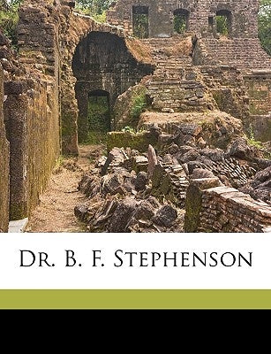 Dr. B. F. Stephenson by Stephenson, Mary Harriet