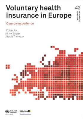 Voluntary Health Insurance in Europe: Country Experience by Sagan, Anna