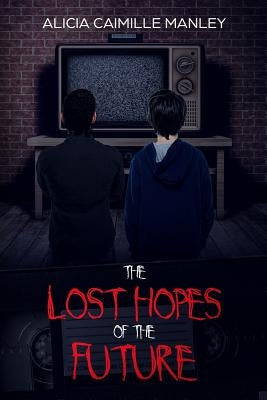 The Lost Hopes of the Future by Manley, Alicia C.