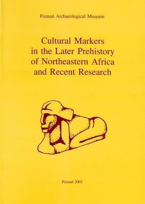 Cultural Markers in the Later Prehistory of Northeastern Africa and Recent Research by Kobusiewicz, Michal