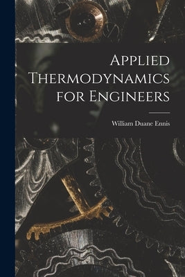 Applied Thermodynamics for Engineers by Ennis, William Duane