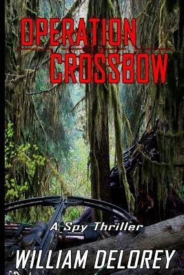 Operation Crossbow: An Espionage Thriller by Delorey, William