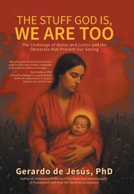 The Stuff God Is, We Are Too: The Challenge of Nones and Latinx and the Obstacles that Prevent Our Seeing by de Jesús, Gerardo