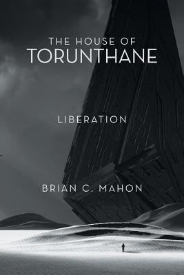The House of Torunthane: Liberation by Mahon, Brian C.