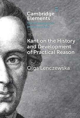Kant on the History and Development of Practical Reason by Lenczewska, Olga