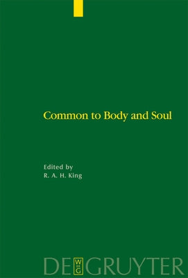 Common to Body and Soul: Philosophical Approaches to Explaining Living Behaviour in Greco-Roman Antiquity by King, Richard a. H.