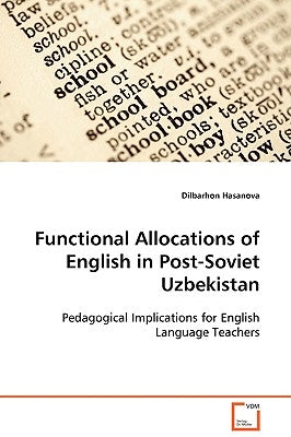 Functional Allocations of English in Post-Soviet Uzbekistan by Hasanova, Dilbarhon