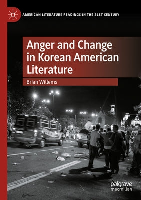 Anger and Change in Korean American Literature by Willems, Brian