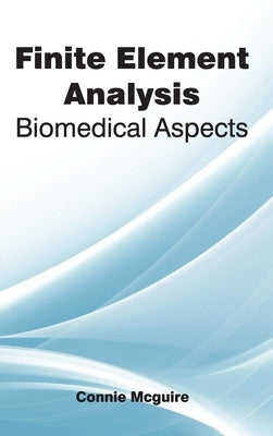 Finite Element Analysis: Biomedical Aspects by McGuire, Connie