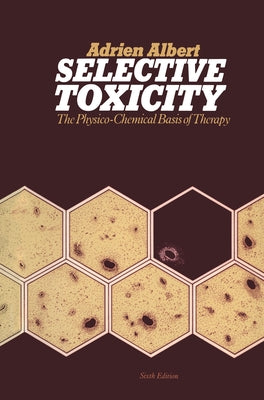Selective Toxicity: The physico-chemical basis of therapy by Albert, Adrien
