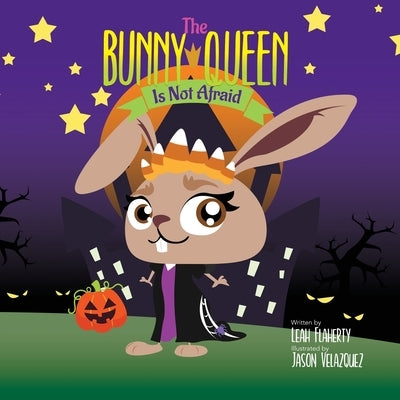 The Bunny Queen Is Not Afraid by Flaherty, Leah