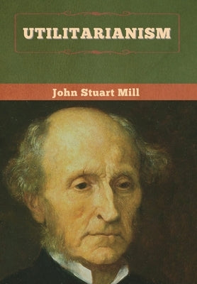 Utilitarianism by Mill, John Stuart