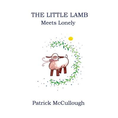 The Little Lamb Meets Lonely by McCullough, Patrick