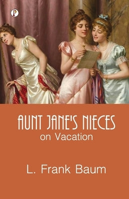 Aunt Jane's Nieces on Vacation by Baum, L. Frank