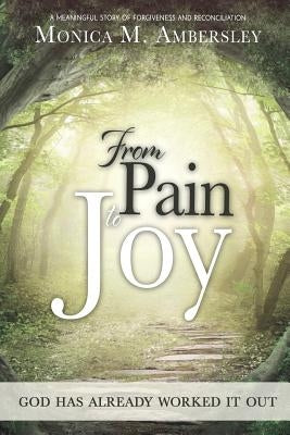 From Pain to Joy: God has already worked it out! by Ambersley, Monica