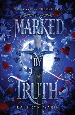 Marked by Truth by Marie, Kathryn