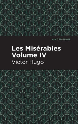 Les Miserables Volume IV by Hugo, Victor