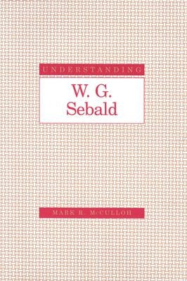 Understanding W. G. Sebald by McCulloh, Mark R.