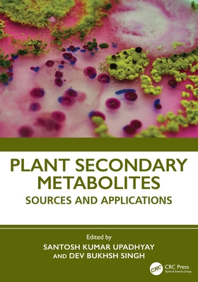 Plant Secondary Metabolites: Sources and Applications by Upadhyay, Santosh Kumar