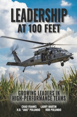Leadership at 100 Feet: Growing Leaders in High-Performance Teams by Polumbo, Rob