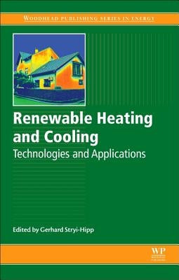 Renewable Heating and Cooling: Technologies and Applications by Stryi-Hipp, Gerhard
