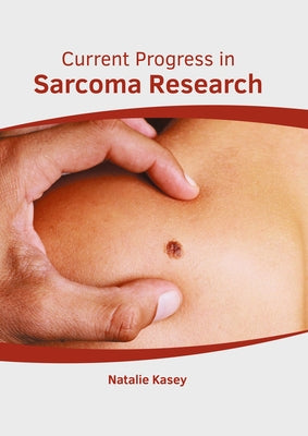 Current Progress in Sarcoma Research by Kasey, Natalie