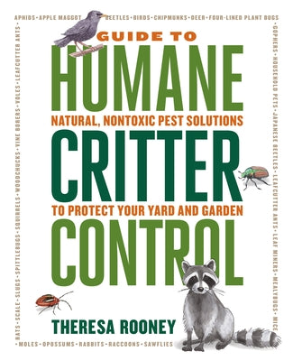 The Guide to Humane Critter Control: Natural, Nontoxic Pest Solutions to Protect Your Yard and Garden by Rooney, Theresa