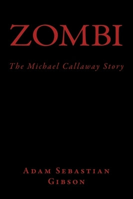 Zombi (The Michael Callaway Story) by Gibson, Adam Sebastian