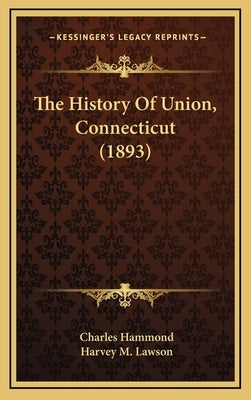 The History Of Union, Connecticut (1893) by Hammond, Charles