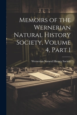 Memoirs of the Wernerian Natural History Society, Volume 4, part 1 by Wernerian Natural History Society