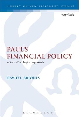 Paul's Financial Policy: A Socio-Theological Approach by Briones, David E.