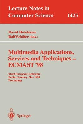 Multimedia Applications, Services and Techniques - Ecmast'98: Third European Conference, Berlin, Germany, May 26-28, 1998, Proceedings by Hutchinson, David