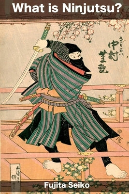 What is Ninjutsu? by Shahan, Eric