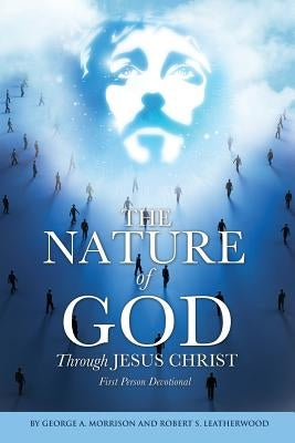 The NATURE of GOD Through JESUS CHRIST by Morrison, George a.