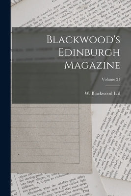 Blackwood's Edinburgh Magazine; Volume 21 by W Blackwood Ltd (Edinburgh)