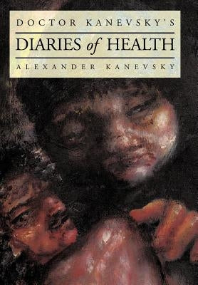 Doctor Kanevsky's Diaries of Health by Kanevsky, Alexander