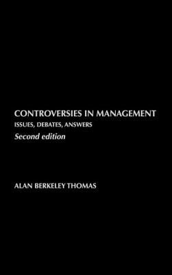 Controversies in Management: Issues, Debates, Answers by Thomas, Alan B.