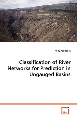 Classification of River Networks for Prediction in Ungauged Basins by Reungoat, Anne