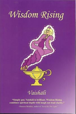 Wisdom Rising: A Self-Help Guide to Personal Transformation, Spirituality and Mind/Body/Spirit Holistic Living by Vaishali