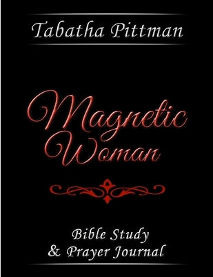 Magnetic Woman: Bible Study & Prayer Journal by Pittman, Tabatha