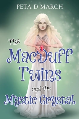 The MacDuff Twins and the Mystic Crystal by March, Peta D.