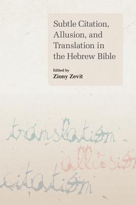 Subtle Citation, Allusion, and Translation in the Hebrew Bible by Zevit, Ziony