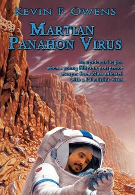 Martian Panahon Virus: An Epidemic Begins When a Young Filipino Prospector Escapes from Mars Infected with a Paleolithic Virus. by Owens, Kevin F.