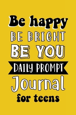 Be Happy Be Bright Be You: Daily Prompt Journal for Teens Boys, Creative Writing for Happiness, Self-Confidence and Self-Discovery, Fun Libs by Online Store, Paperland