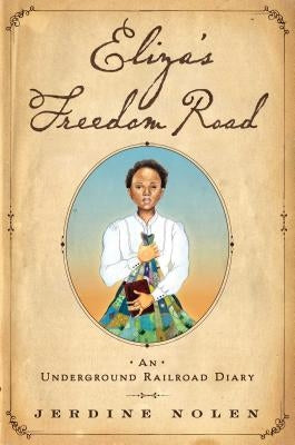 Eliza's Freedom Road: An Underground Railroad Diary by Nolen, Jerdine