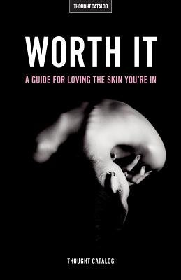 Worth It: A Guide For Loving The Skin You're In by Catalog, Thought