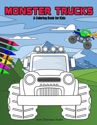 Monster Truck Coloring Book: A monster truck adventure coloring book for kids, toddlers, and adults by Silverlake Studio
